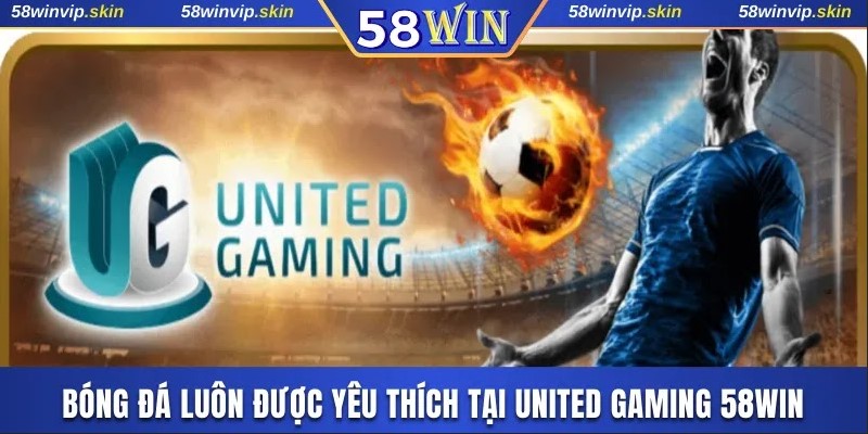 Bóng đá luôn được yêu thích tại United Gaming 58WIN