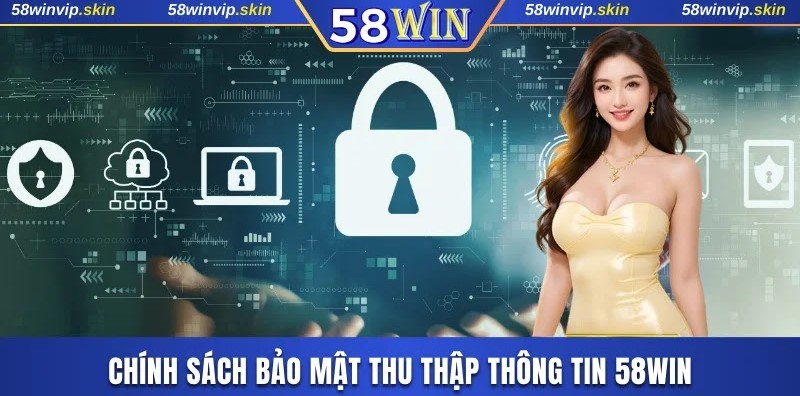 Chính sách bảo mật thu thập thông tin 58WIN