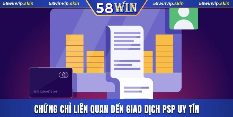 Chứng chỉ liên quan đến giao dịch PSP uy tín