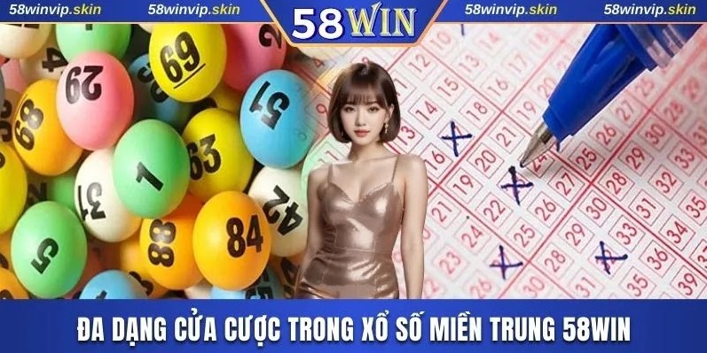 Đa dạng cửa cược trong xổ số miền Trung 58WIN