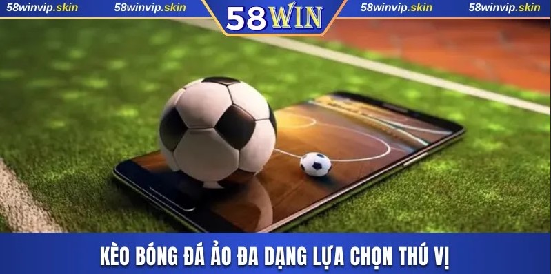 Kèo bóng đá ảo là hình thức cá cược mới lạ và thú vị