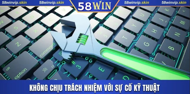 Không chịu trách nhiệm với sự cố kỹ thuật