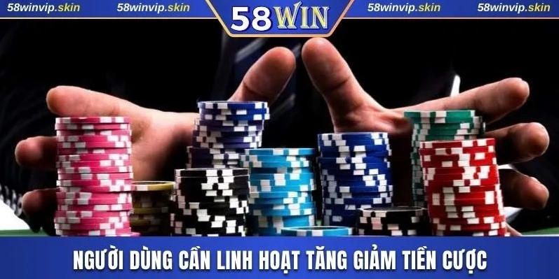 Người dùng cần linh hoạt tăng giảm tiền cược