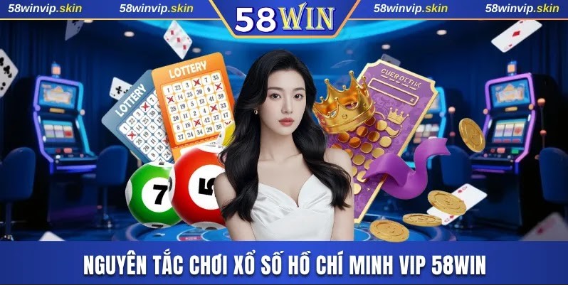 Nguyên tắc chơi xổ số Hồ Chí Minh VIP 58WIN