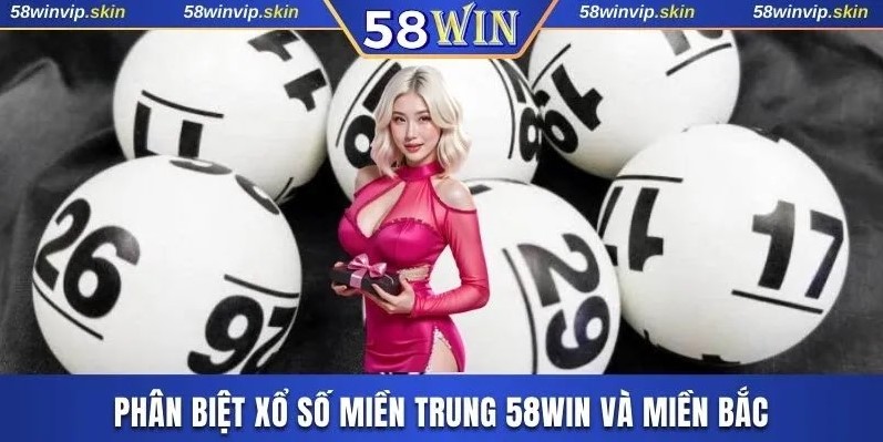 Phân biệt xổ số miền Trung 58WIN và miền Bắc