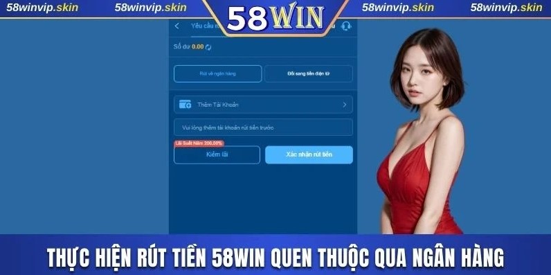 Thực hiện rút tiền 58WIN quen thuộc qua ngân hàng