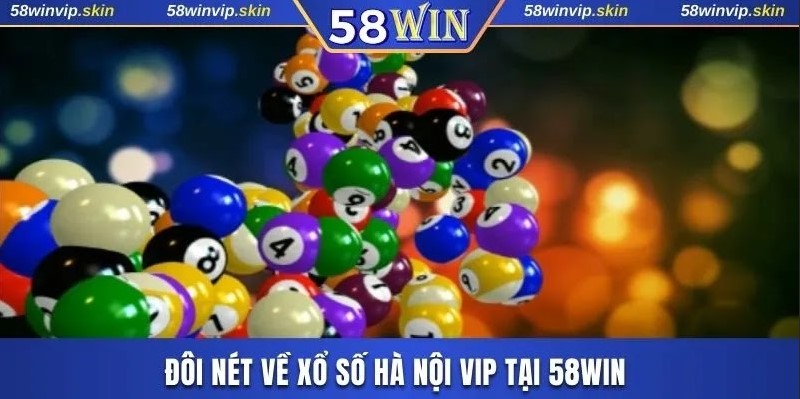 Xổ số Hà Nội Vip loại cược mới mẻ tại 58WIN